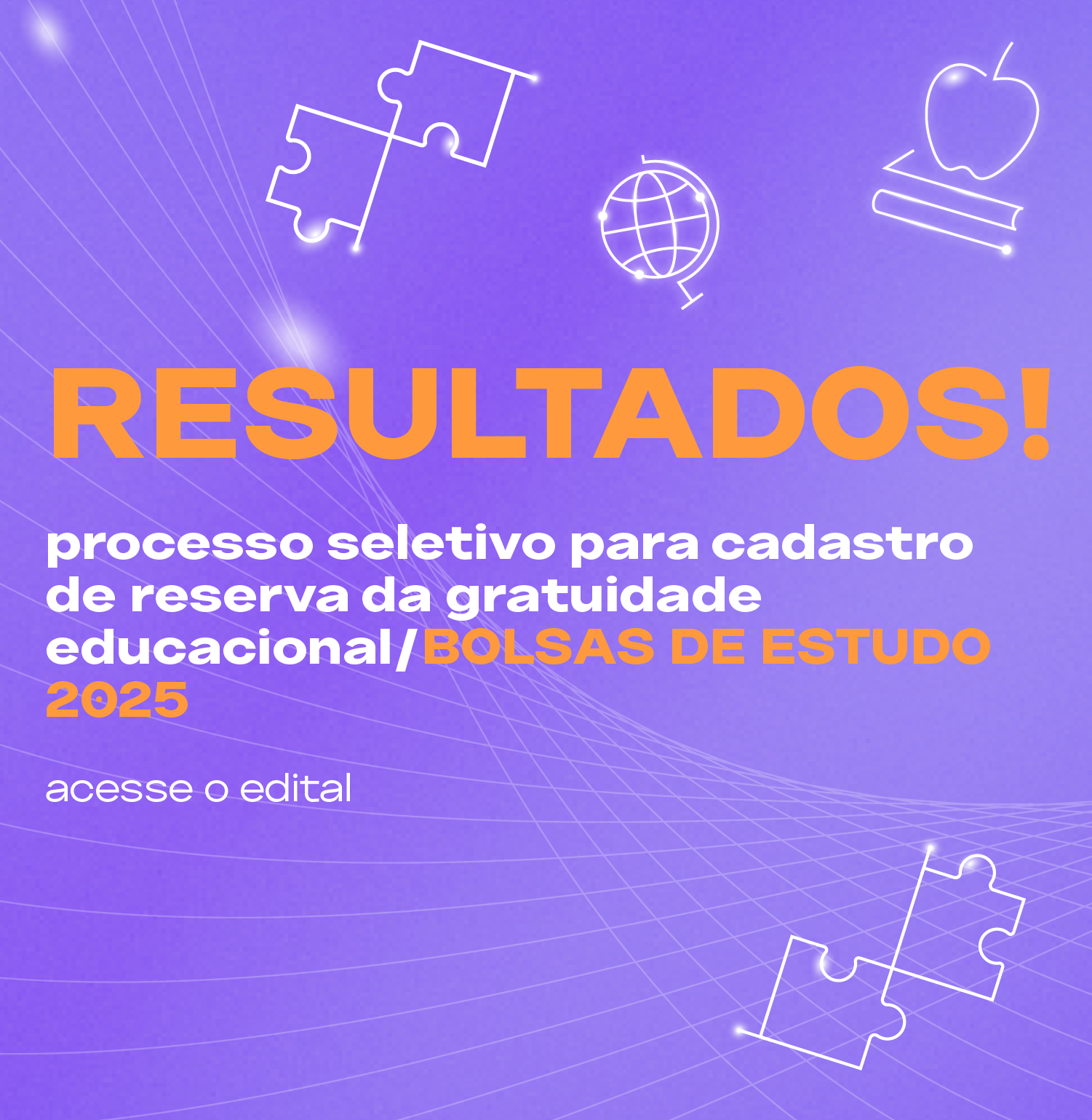 RESULTADO DO PROCESSO SELETIVO DA GRATUIDADE EDUCACIONAL/ BOLSAS DE ESTUDO 2025